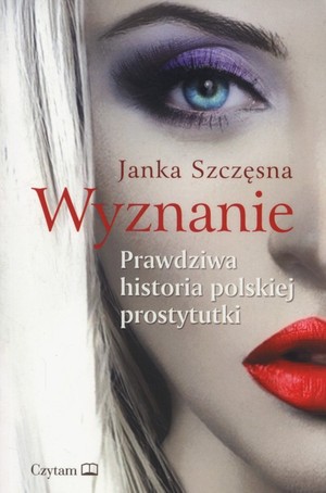 Wyznanie Prawdziwa historia polskiej prostytutki