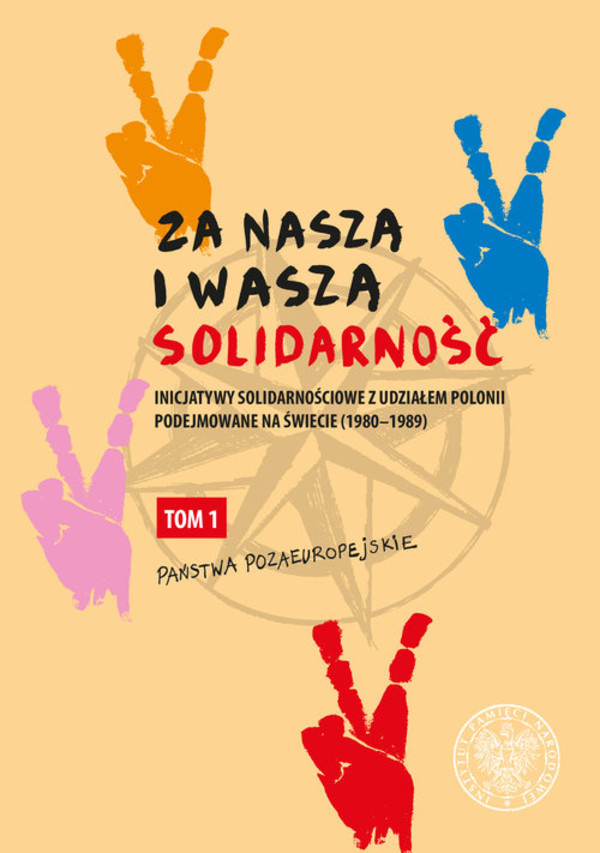 Za naszą i waszą `Solidarność` Tom 1: Inicjatywy solidarnościowe z udziałem Polonii podejmowane na świecie (1980-1989). Państwa pozaeuropejskie