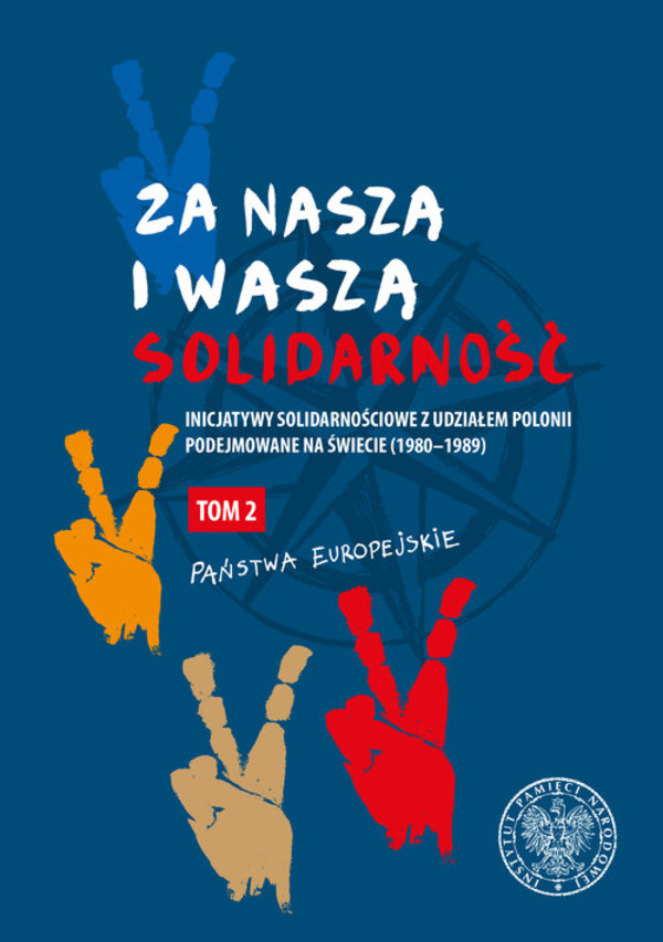 Za naszą i waszą `Solidarność` Tom 2: Inicjatywy solidarnościowe z udziałem Polonii podejmowane na świecie (1980-1989). Państwa europejskie