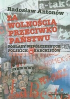 Za wolnością przeciwko państwu Poglądy współczesnych polskich anarchistów
