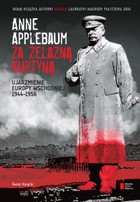 Za żelazną kurtyną ujarzmienie Europy Wschodniej 1944-1956