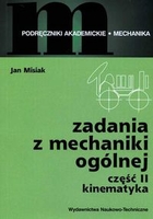 Zadania z mechaniki ogólnej cz.II. Kinematyka Podręczniki akademickie: mechanika