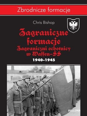 Zagraniczne formacje Zagraniczni ochotnicy w Waffen-SS w latach 1940-1945 Zbrodnicze formacje