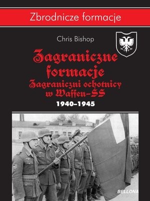 Zagraniczne formacje Zagraniczni ochotnicy w Waffen-SS 1940-1945 Zbrodnicze formacje