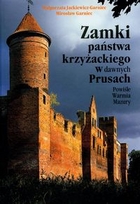 Zamki państwa krzyżackiego w dawnych Prusach Powiśle, Warmia, Mazury