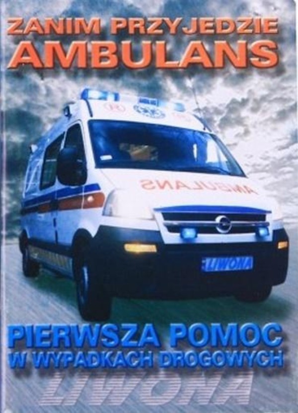 Zanim przyjedzie ambulans Pierwsza pomoc w wypadkach drogowych