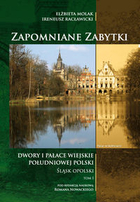 Zapomniane zabytki Dwory i pałace wiejskie południowej Polski Śląsk Opolski TOM 1