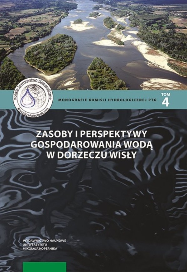 Zasoby i perspektywy gospodarowania wodą w dorzeczu Wisły Monografie komisji hydrologicznej PTG Tom 4