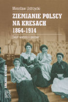 Ziemianie polscy na Kresach w latach 1864 -1914. Świat wartości i postaw