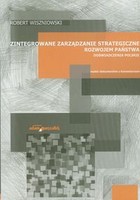 Zintegrowane zarządzanie strategiczne rozwojem państwa Doświadczenia polskie Wybór dokumentów z komentarzem