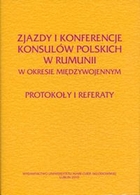 Zjazdy i konferencje konsulów polskich w Rumunii w okresie międzywojennym Protokoły i referaty