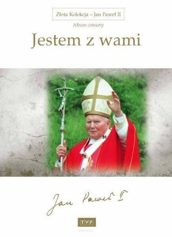 Złota kolekcja Jan Paweł II. Album 4: Jestem z wami
