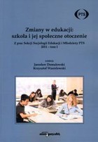 Zmiany w edukacji: szkoła i jej społeczne otoczenie Z prac Sekcji Socjologii Edukacji Młodzieży PTS 2011