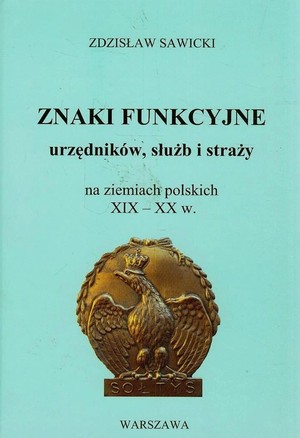 Znaki funkcyjne urzędników, służb i straży na ziemiach polskich XIX-XX w.