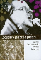 Zostały jeszcze pieśni... Jacek Kaczmarski wobec tradycji