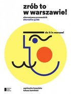 Zrób to w Warszawie Alternatywny przewodnik Do it Warsaw ! (wersja polsko-angielska)