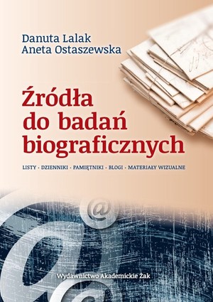 Źródła do badań biograficznych Listy - Dzienniki - Pamiętniki - Blogi - Materiały Wizualne