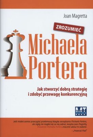 Zrozumieć Michaela Portera Jak stworzyć dobrą strategię i zdobyć przewagę konkurencyjną
