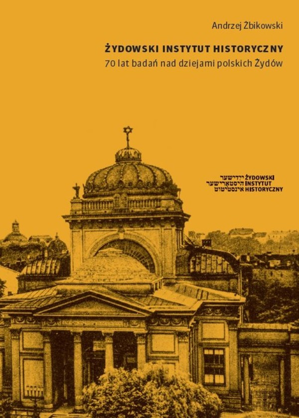 Żydowski Instytut Historyczny 70 lat badań nad dziejami polskich Żydów